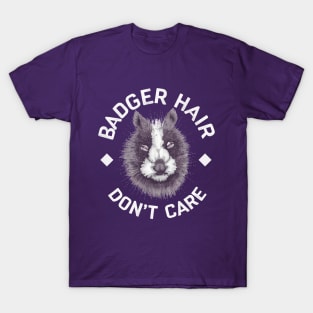 Badger Hair Don't Care T-Shirt